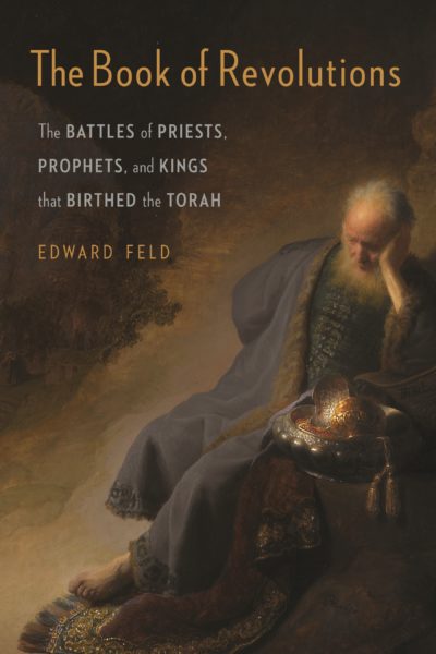 The Book of Revolutions: The Battles of Priests, Prophets, and Kings that Birthed the Torah